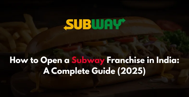 Subway Franchise Cost in India : A Complete Guide