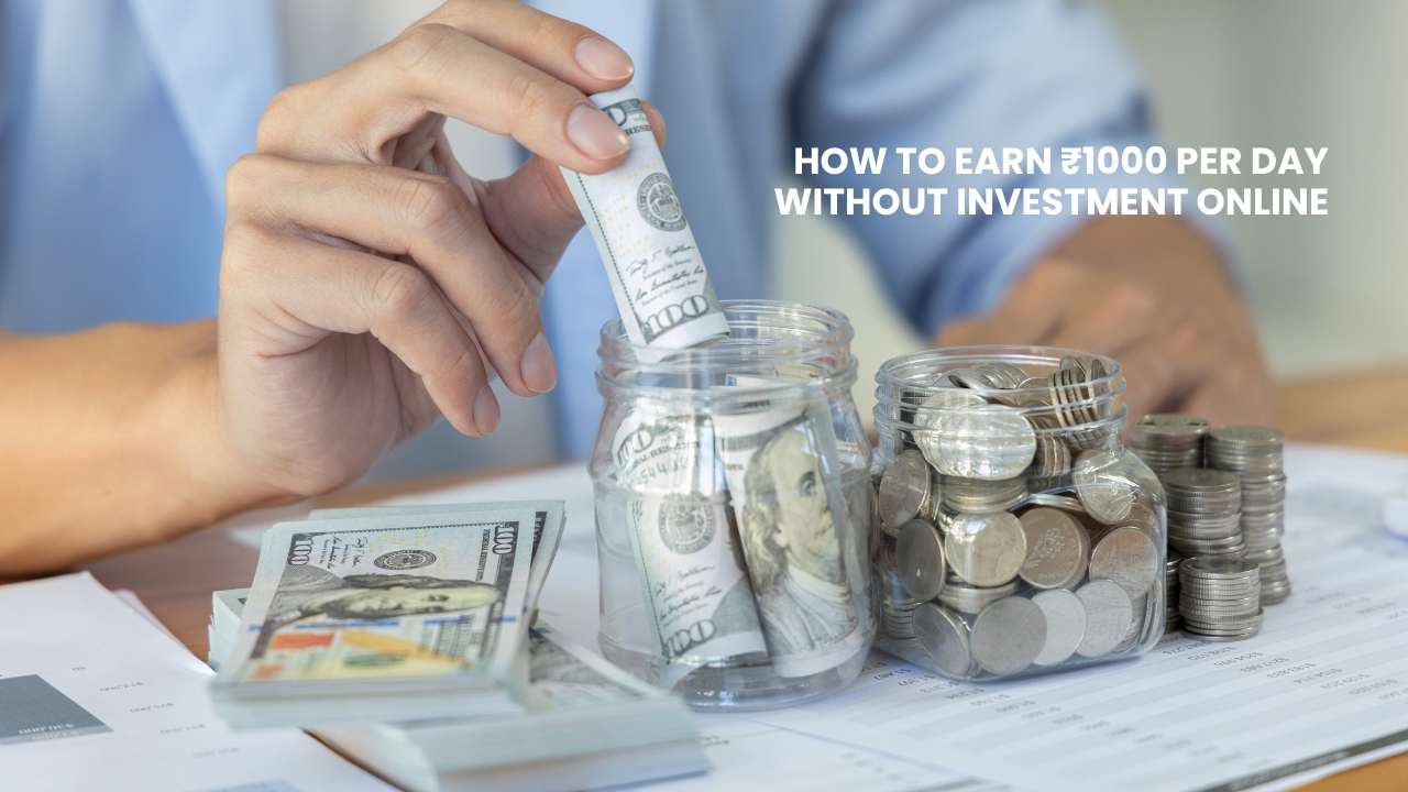 How to Earn ₹1000 Per Day Without Investment Online